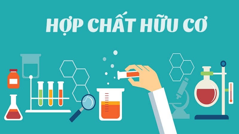 Hóa học hữu cơ là gì? Tìm hiểu về hợp chất hữu cơ